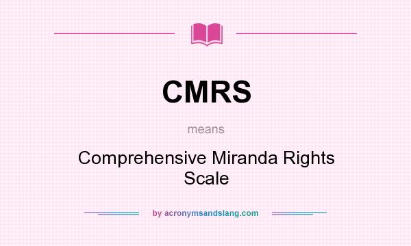 What does CMRS mean? It stands for Comprehensive Miranda Rights Scale