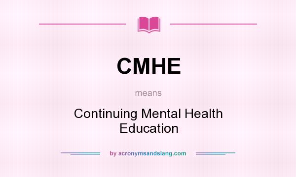 What does CMHE mean? It stands for Continuing Mental Health Education