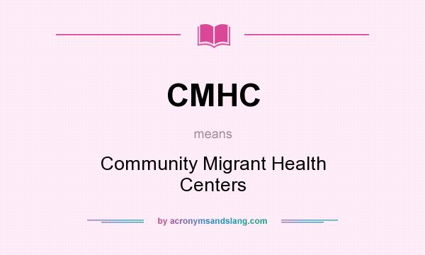 What does CMHC mean? It stands for Community Migrant Health Centers