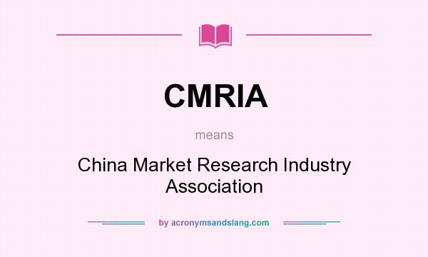 What does CMRIA mean? It stands for China Market Research Industry Association