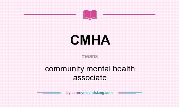 What does CMHA mean? It stands for community mental health associate