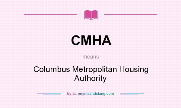 What does CMHA mean? It stands for Columbus Metropolitan Housing Authority