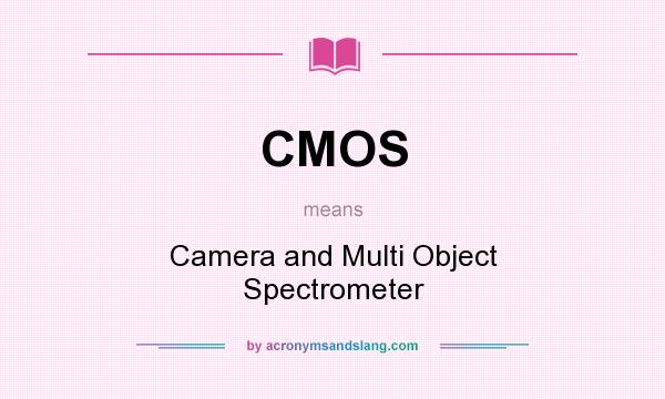 What does CMOS mean? It stands for Camera and Multi Object Spectrometer