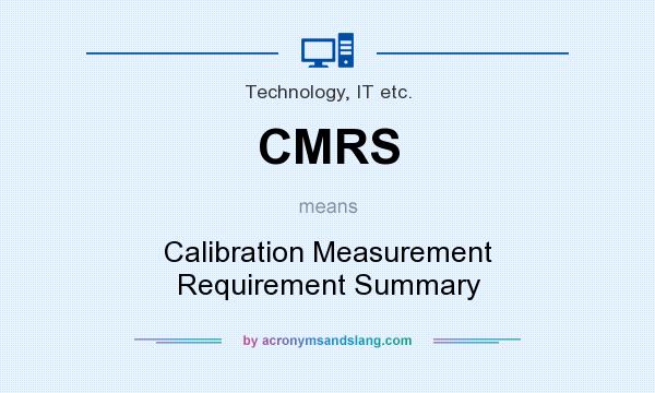 What does CMRS mean? It stands for Calibration Measurement Requirement Summary