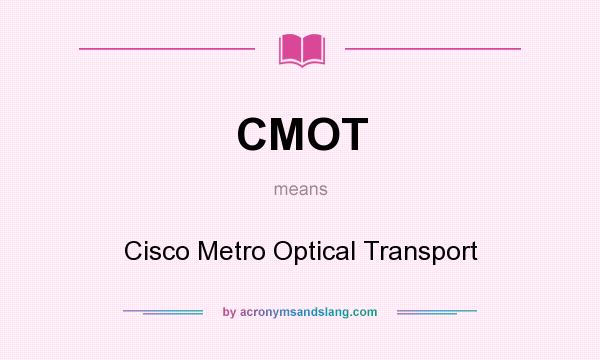 What does CMOT mean? It stands for Cisco Metro Optical Transport
