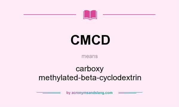What does CMCD mean? It stands for carboxy methylated-beta-cyclodextrin