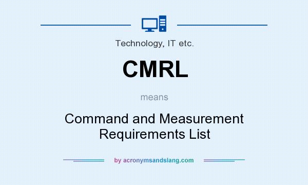 What does CMRL mean? It stands for Command and Measurement Requirements List