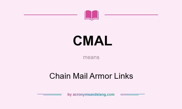 What does CMAL mean? It stands for Chain Mail Armor Links