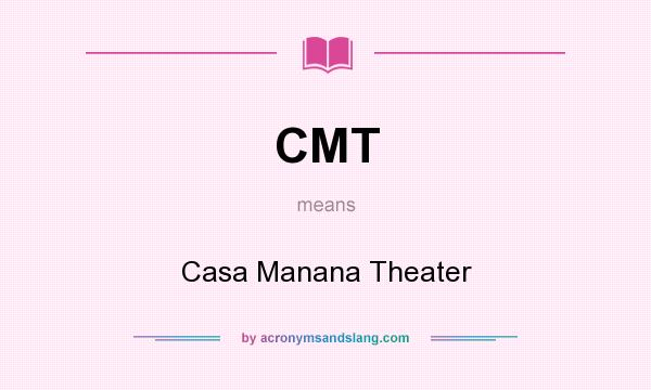 What does CMT mean? It stands for Casa Manana Theater