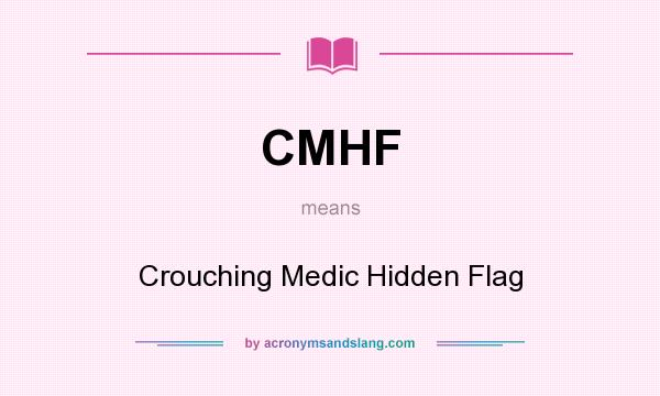 What does CMHF mean? It stands for Crouching Medic Hidden Flag