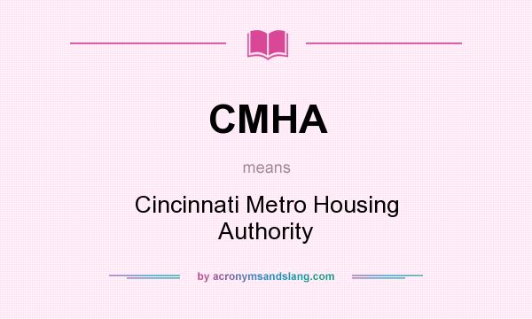 What does CMHA mean? It stands for Cincinnati Metro Housing Authority