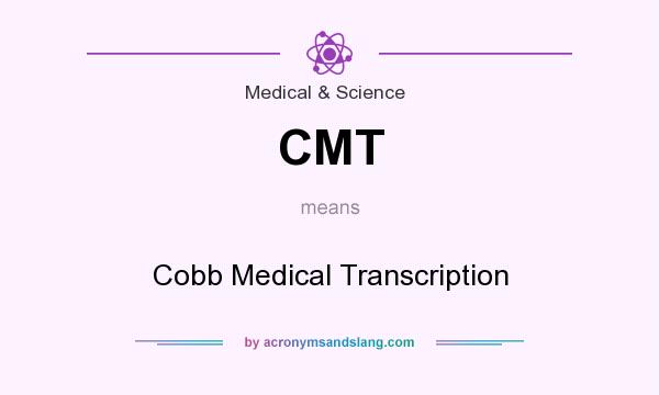 What does CMT mean? It stands for Cobb Medical Transcription