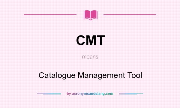 What does CMT mean? It stands for Catalogue Management Tool