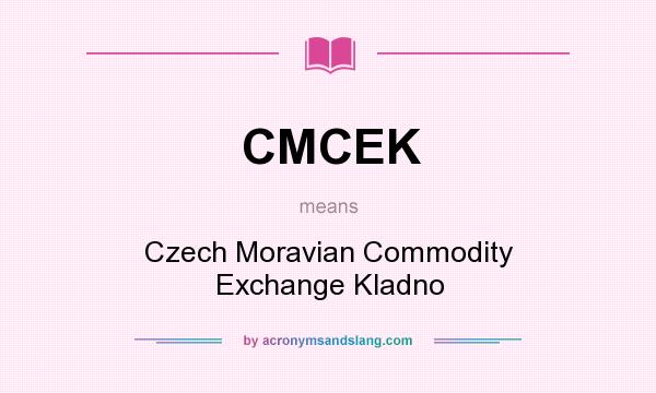 What does CMCEK mean? It stands for Czech Moravian Commodity Exchange Kladno