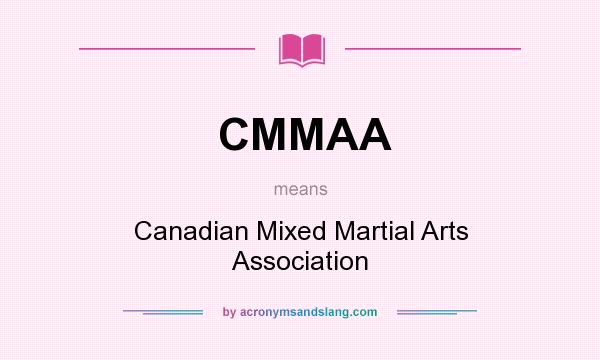 What does CMMAA mean? It stands for Canadian Mixed Martial Arts Association