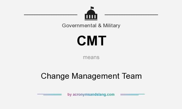 What does CMT mean? It stands for Change Management Team
