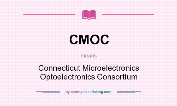 What does CMOC mean? It stands for Connecticut Microelectronics Optoelectronics Consortium
