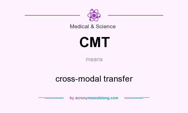 What does CMT mean? It stands for cross-modal transfer