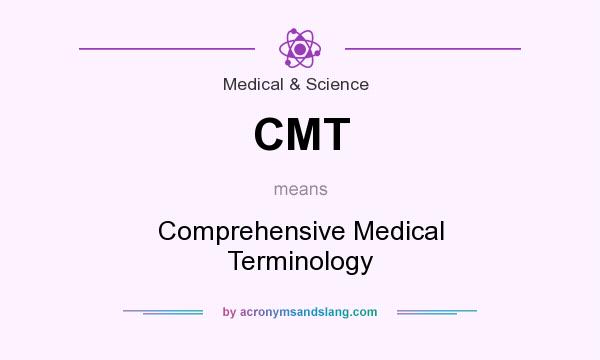 What does CMT mean? It stands for Comprehensive Medical Terminology