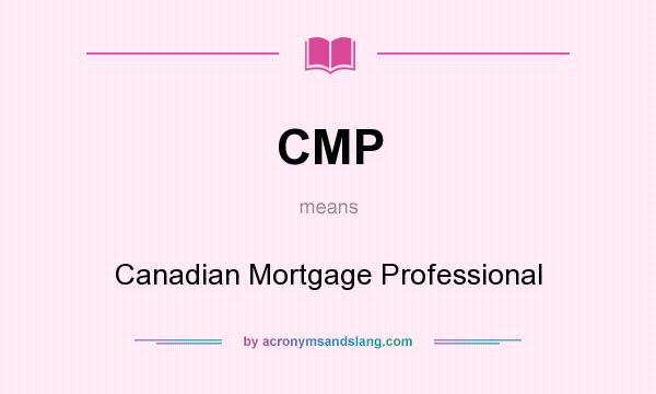 What does CMP mean? It stands for Canadian Mortgage Professional