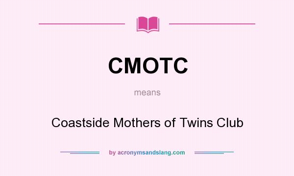 What does CMOTC mean? It stands for Coastside Mothers of Twins Club