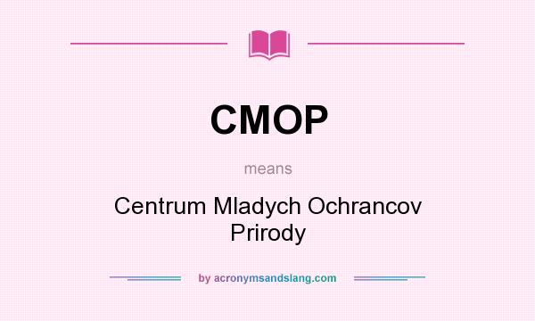 What does CMOP mean? It stands for Centrum Mladych Ochrancov Prirody