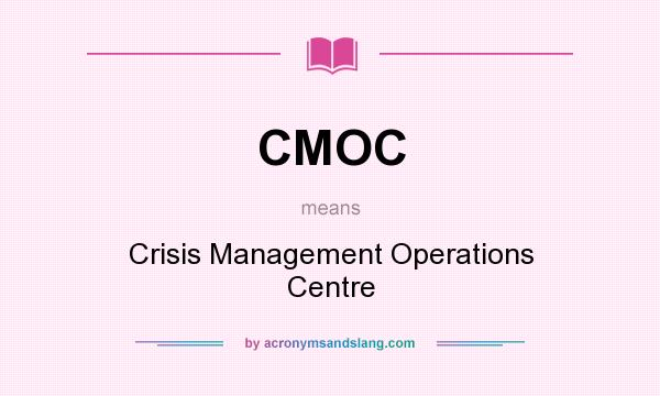 What does CMOC mean? It stands for Crisis Management Operations Centre