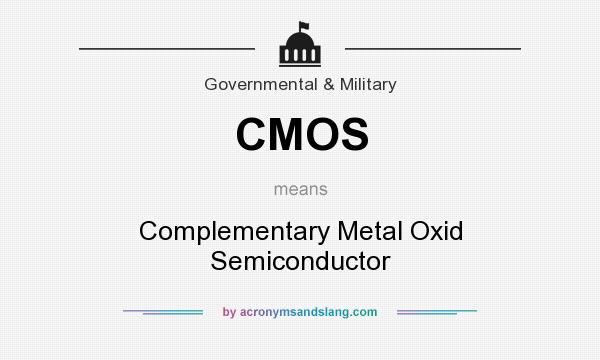 What does CMOS mean? It stands for Complementary Metal Oxid Semiconductor