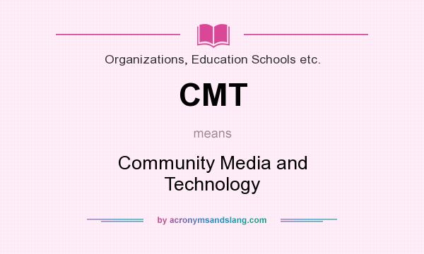What does CMT mean? It stands for Community Media and Technology
