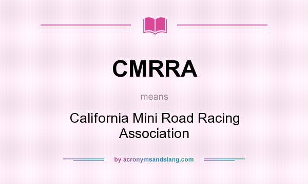 What does CMRRA mean? It stands for California Mini Road Racing Association
