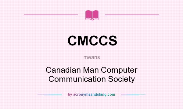 What does CMCCS mean? It stands for Canadian Man Computer Communication Society