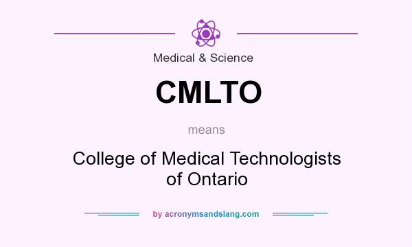 What does CMLTO mean? It stands for College of Medical Technologists of Ontario
