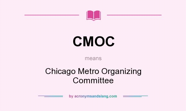 What does CMOC mean? It stands for Chicago Metro Organizing Committee