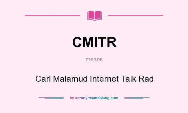 What does CMITR mean? It stands for Carl Malamud Internet Talk Rad
