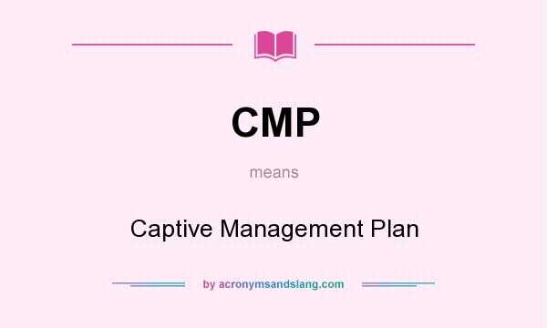 What does CMP mean? It stands for Captive Management Plan