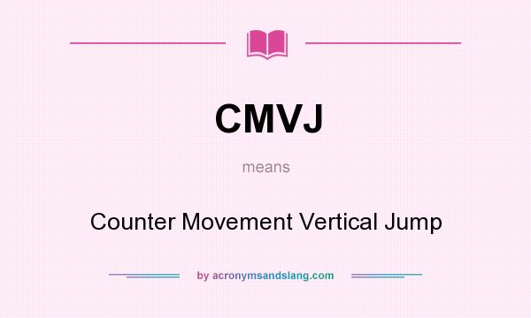 What does CMVJ mean? It stands for Counter Movement Vertical Jump