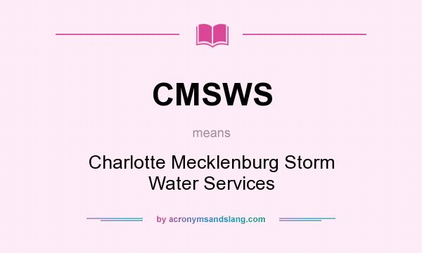 What does CMSWS mean? It stands for Charlotte Mecklenburg Storm Water Services