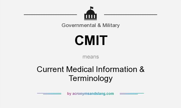 What does CMIT mean? It stands for Current Medical Information & Terminology