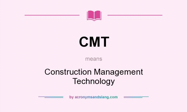 What does CMT mean? It stands for Construction Management Technology