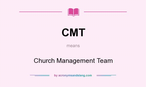 What does CMT mean? It stands for Church Management Team