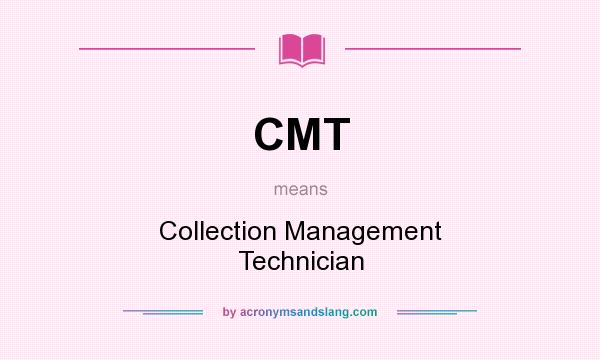 What does CMT mean? It stands for Collection Management Technician