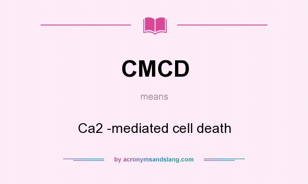 What does CMCD mean? It stands for Ca2 -mediated cell death