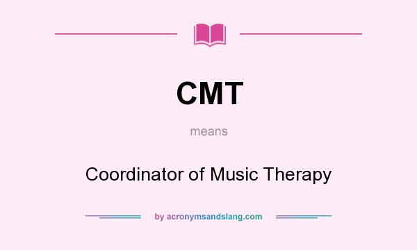 What does CMT mean? It stands for Coordinator of Music Therapy