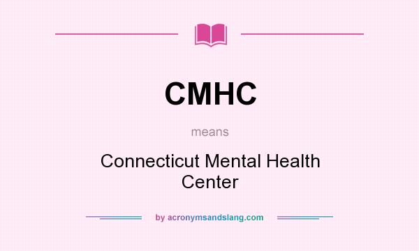 What does CMHC mean? It stands for Connecticut Mental Health Center