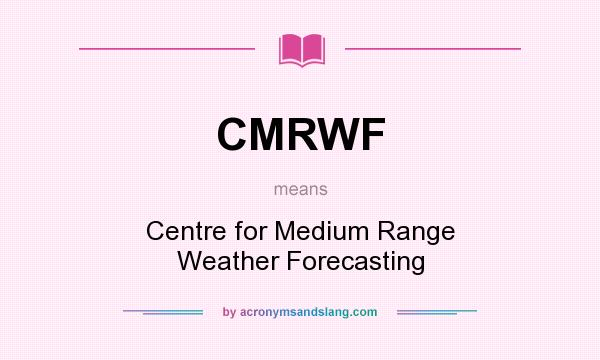 What does CMRWF mean? It stands for Centre for Medium Range Weather Forecasting