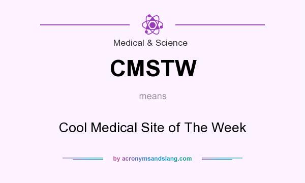 What does CMSTW mean? It stands for Cool Medical Site of The Week