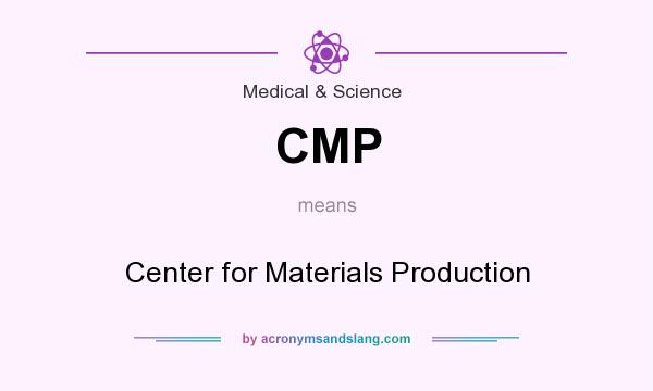 What does CMP mean? It stands for Center for Materials Production