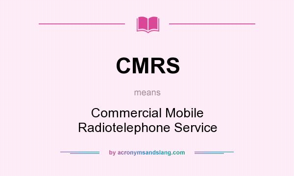 What does CMRS mean? It stands for Commercial Mobile Radiotelephone Service