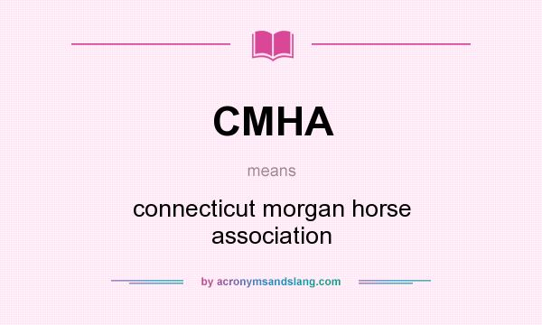 What does CMHA mean? It stands for connecticut morgan horse association