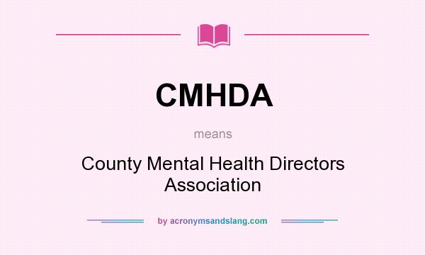 What does CMHDA mean? It stands for County Mental Health Directors Association